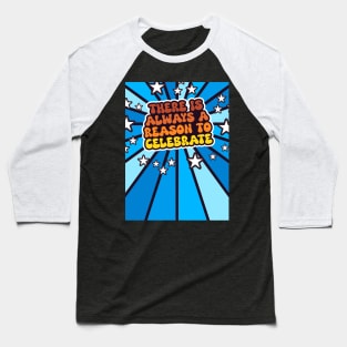 There is Always a Reason to Celebrate 2.0 - Inspirational Baseball T-Shirt